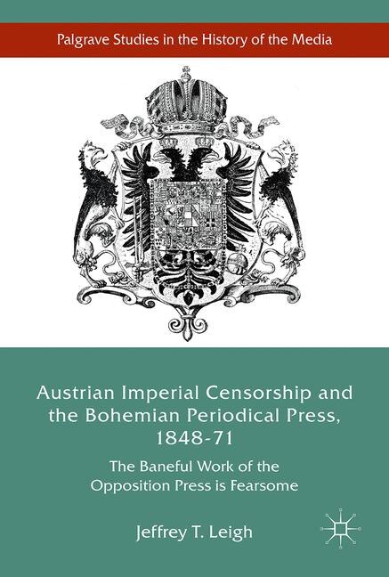 Front cover_Austrian Imperial Censorship And The Bohemian Periodical Press, 1848-71
