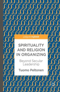 Front cover_Spirituality And Religion In Organizing