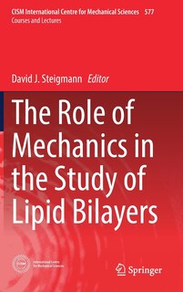 Front cover_The Role Of Mechanics In The Study Of Lipid Bilayers