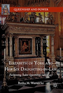 Front cover_Elizabeth Of York And Her Six Daughters-in-law