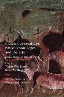 Front cover_Indigenous Creatures, Native Knowledges, And The Arts