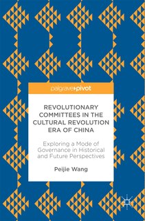 Front cover_Revolutionary Committees In The Cultural Revolution Era Of China