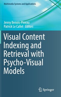 Front cover_Visual Content Indexing And Retrieval With Psycho-visual Models