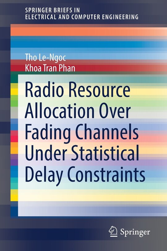 Front cover_Radio Resource Allocation Over Fading Channels Under Statistical Delay Constraints
