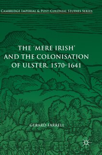 Front cover_The 'mere Irish' And The Colonisation Of Ulster, 1570-1641