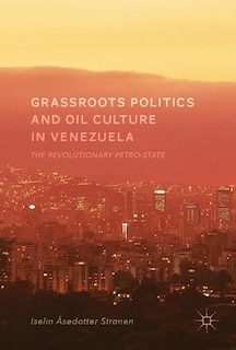 Front cover_Grassroots Politics And Oil Culture In Venezuela