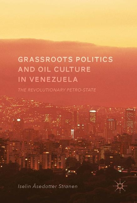 Front cover_Grassroots Politics And Oil Culture In Venezuela