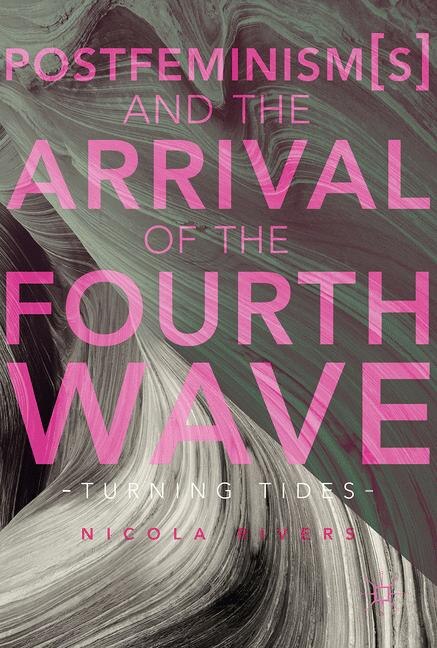 Front cover_Postfeminism(s) And The Arrival Of The Fourth Wave