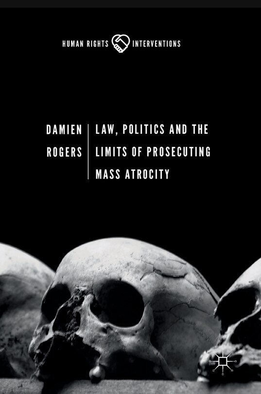 Front cover_Law, Politics And The Limits Of Prosecuting Mass Atrocity