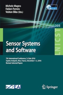 Sensor Systems and Software: 7th International Conference, S-Cube 2016, Sophia Antipolis, Nice, France, December 1-2, 2016, Revised Selected Papers