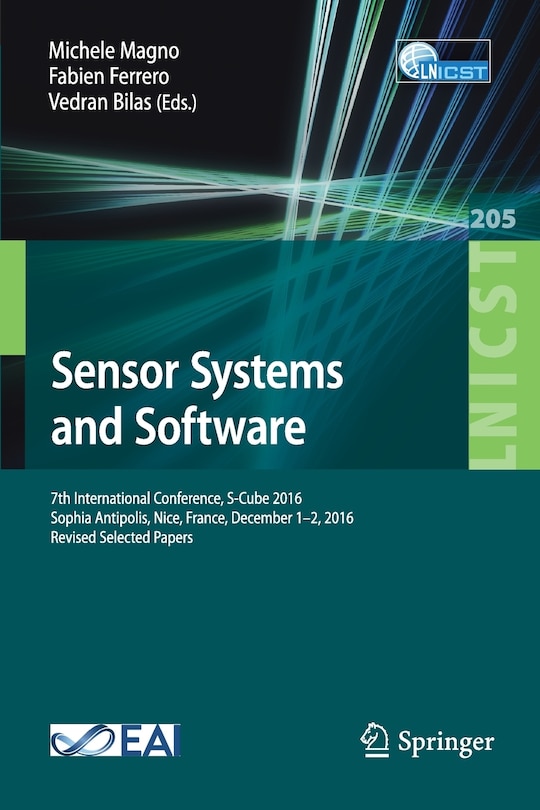 Sensor Systems and Software: 7th International Conference, S-Cube 2016, Sophia Antipolis, Nice, France, December 1-2, 2016, Revised Selected Papers