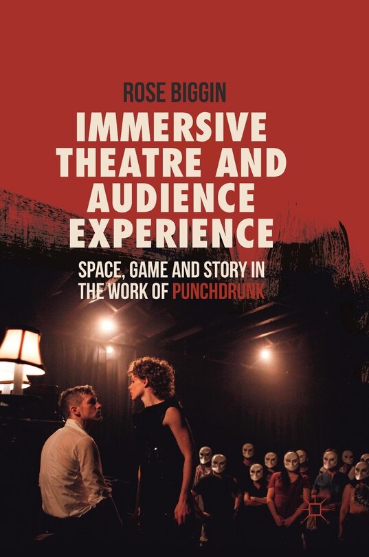 Front cover_Immersive Theatre And Audience Experience