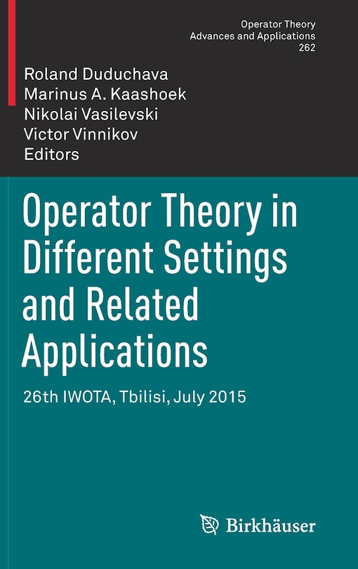 Front cover_Operator Theory In Different Settings And Related Applications