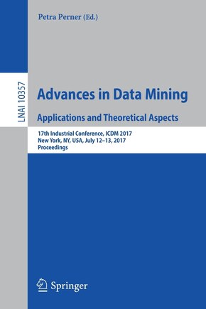 Advances In Data Mining. Applications And Theoretical Aspects: 17th Industrial Conference, Icdm 2017, New York, Ny, Usa, July 12-13, 2017, Proceedings