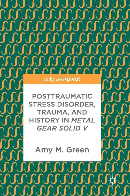 Front cover_Posttraumatic Stress Disorder, Trauma, And History In Metal Gear Solid V