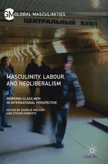 Couverture_Masculinity, Labour, And Neoliberalism