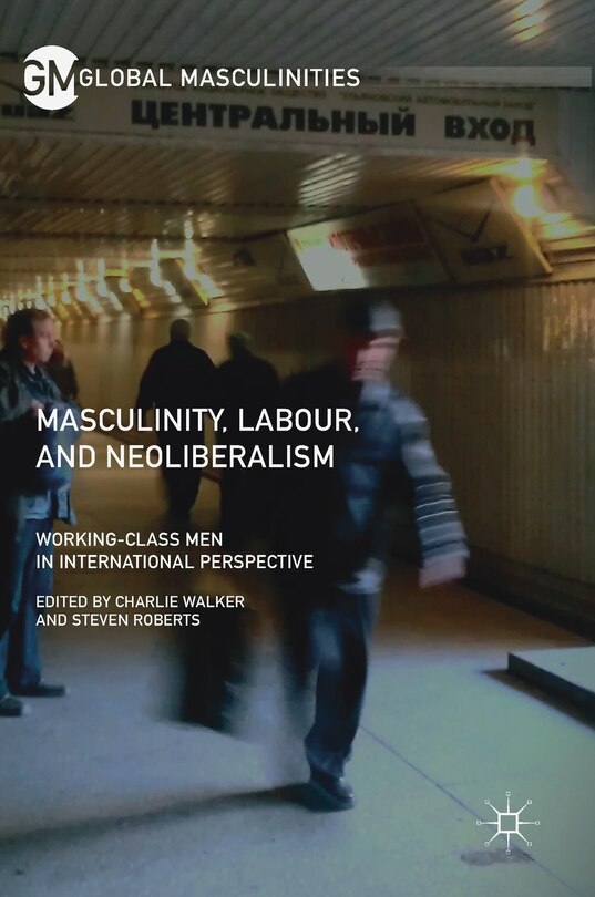Couverture_Masculinity, Labour, And Neoliberalism