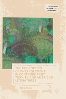 Front cover_The Ecopoetics of Entanglement in Contemporary Turkish and American Literatures