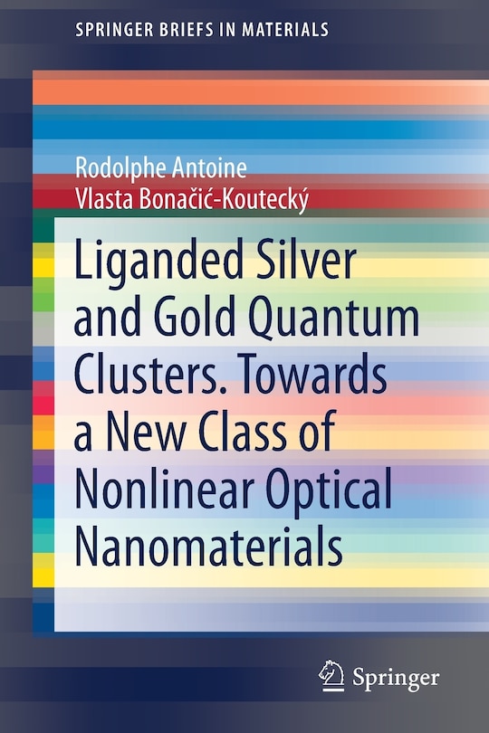 Couverture_Liganded Silver And Gold Quantum Clusters. Towards A New Class Of Nonlinear Optical Nanomaterials