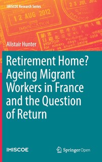 Front cover_Retirement Home? Ageing Migrant Workers In France And The Question Of Return