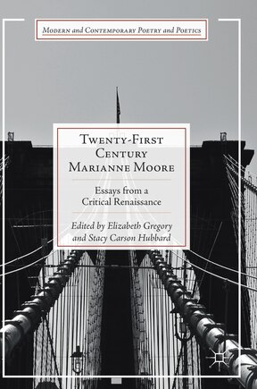 Twenty-first Century Marianne Moore: Essays From A Critical Renaissance