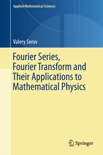 Couverture_Fourier Series, Fourier Transform And Their Applications To Mathematical Physics