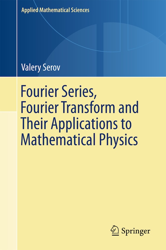 Couverture_Fourier Series, Fourier Transform And Their Applications To Mathematical Physics