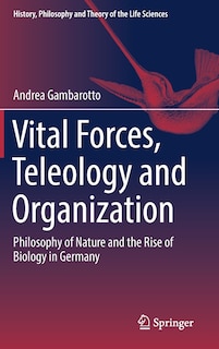 Front cover_Vital Forces, Teleology And Organization