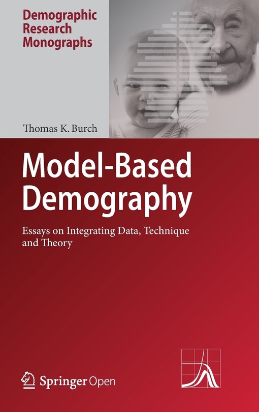 Model-based Demography: Essays On Integrating Data, Technique And Theory