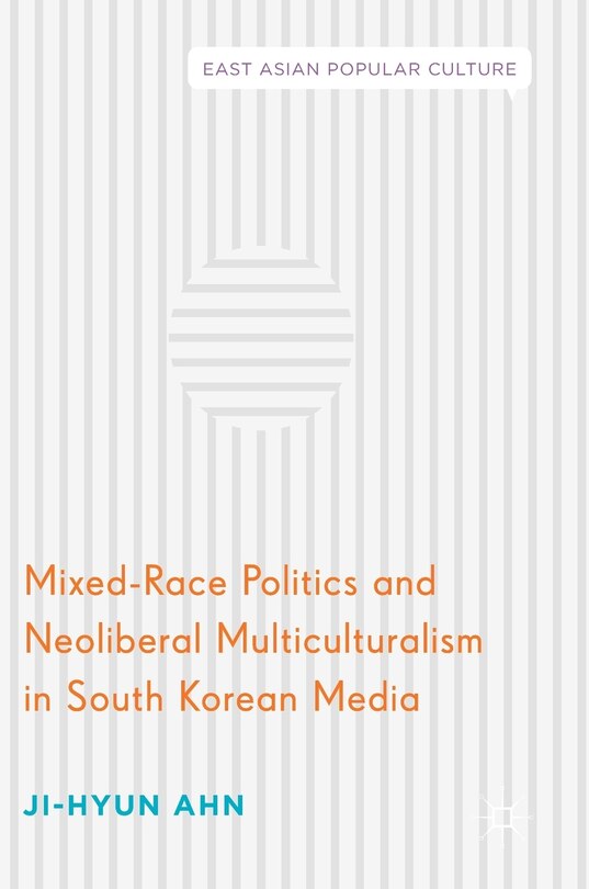 Couverture_Mixed-race Politics And Neoliberal Multiculturalism In South Korean Media