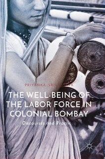 Front cover_The Well-being Of The Labor Force In Colonial Bombay