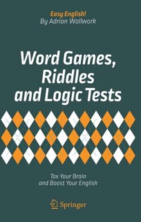 Word Games, Riddles And Logic Tests: Tax Your Brain And Boost Your English