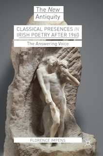 Front cover_Classical Presences In Irish Poetry After 1960
