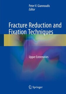 Fracture Reduction And Fixation Techniques: Upper Extremities