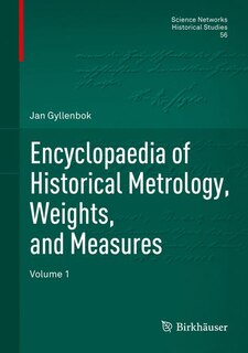 Encyclopaedia Of Historical Metrology, Weights, And Measures