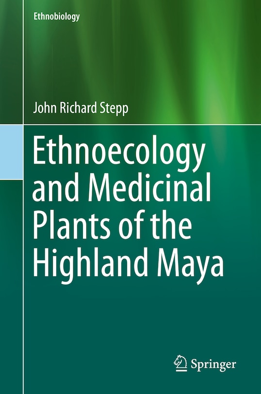 Front cover_Ethnoecology And Medicinal Plants Of The Highland Maya