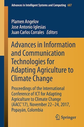 Advances in Information and Communication Technologies for Adapting Agriculture to Climate Change: Proceedings of the International Conference of ICT for Adapting Agriculture to Climate Change (AACC'17), November 22-24, 2017, Popayan, Colombia