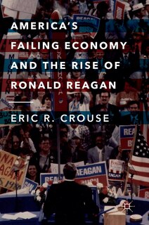 Front cover_America's Failing Economy And The Rise Of Ronald Reagan