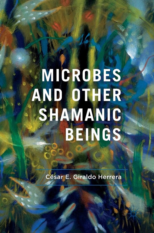 Front cover_Microbes And Other Shamanic Beings