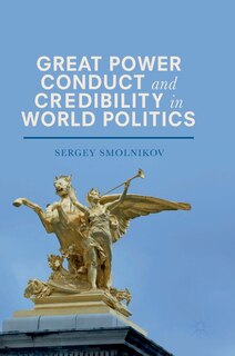 Front cover_Great Power Conduct And Credibility In World Politics
