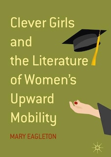 Couverture_Clever Girls And The Literature Of Women's Upward Mobility