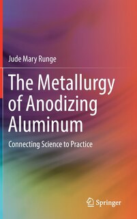 Front cover_The Metallurgy Of Anodizing Aluminum