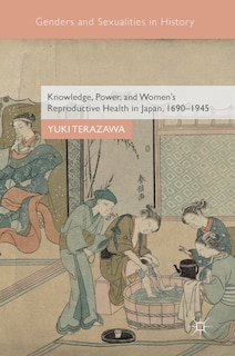 Couverture_Knowledge, Power, And Women's Reproductive Health In Japan, 1690-1945