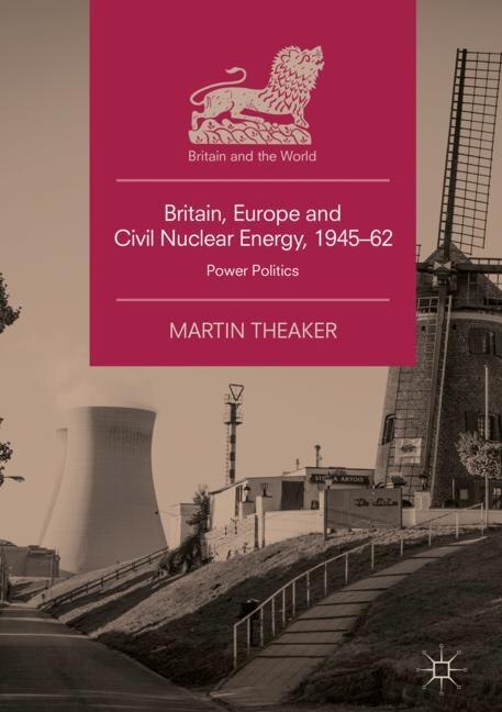 Front cover_Britain, Europe And Civil Nuclear Energy, 1945-62