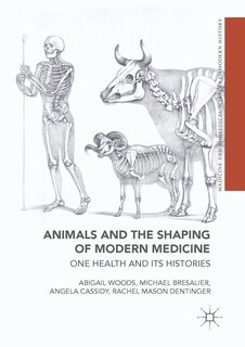 Couverture_Animals And The Shaping Of Modern Medicine