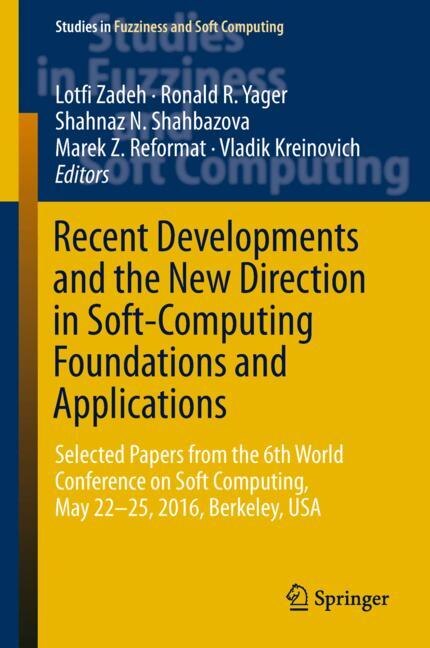 Recent Developments And The New Direction In Soft-computing Foundations And Applications: Selected Papers From The 6th World Conference On Soft Computing, May 22-25, 2016, Berkeley, Usa