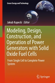 Front cover_Modeling, Design, Construction, And Operation Of Power Generators With Solid Oxide Fuel Cells