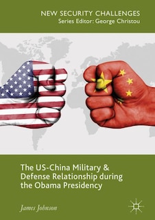 Front cover_The Us-china Military And Defense Relationship During The Obama Presidency