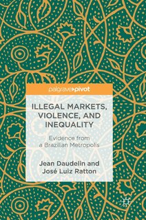 Front cover_Illegal Markets, Violence, And Inequality