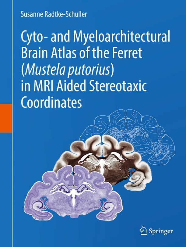 Front cover_Cyto- And Myeloarchitectural Brain Atlas Of The Ferret (mustela Putorius) In Mri Aided Stereotaxic Coordinates